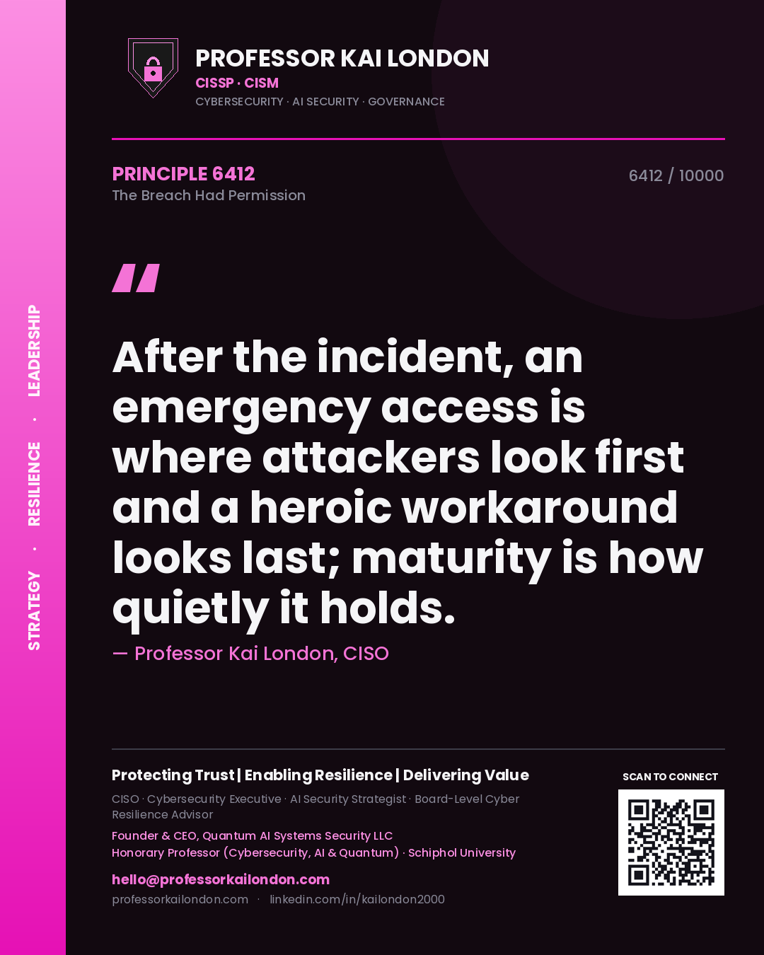 Quote card by Professor Kai London reading 'After the incident, an emergency access is where attackers look first and a heroic workaround looks last; maturity is how quietly it holds.'. From the book The Breach Had Permission.