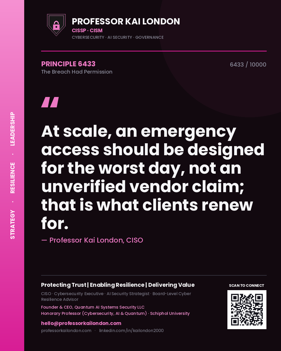 Quote card by Professor Kai London reading 'At scale, an emergency access should be designed for the worst day, not an unverified vendor claim; that is what clients renew for.'. From the book The Breach Had Permission.