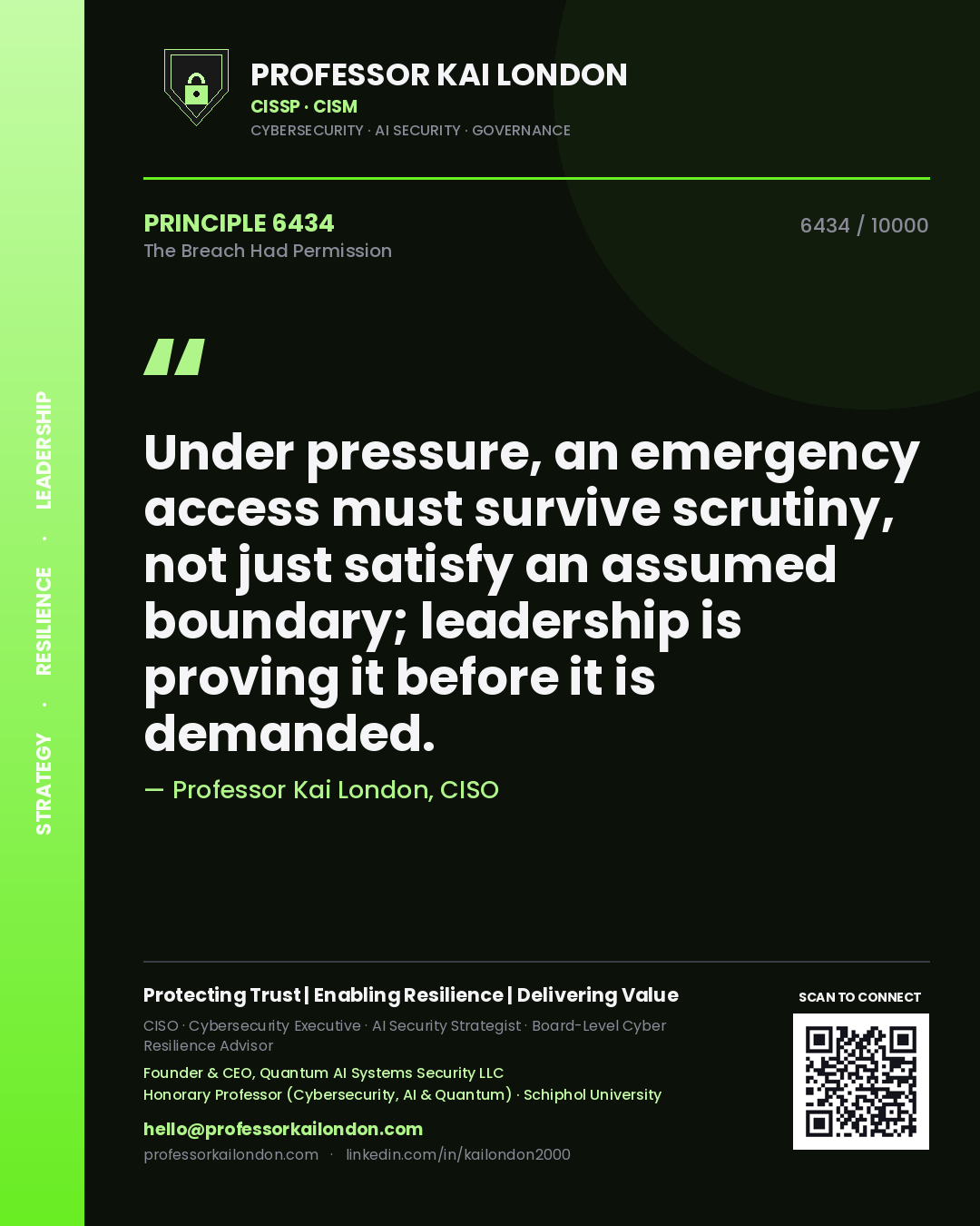 Professor Kai London principle 6434: Under pressure, an emergency access must survive scrutiny, not just satisfy an assumed boundary; leadership is proving it before it is demanded.