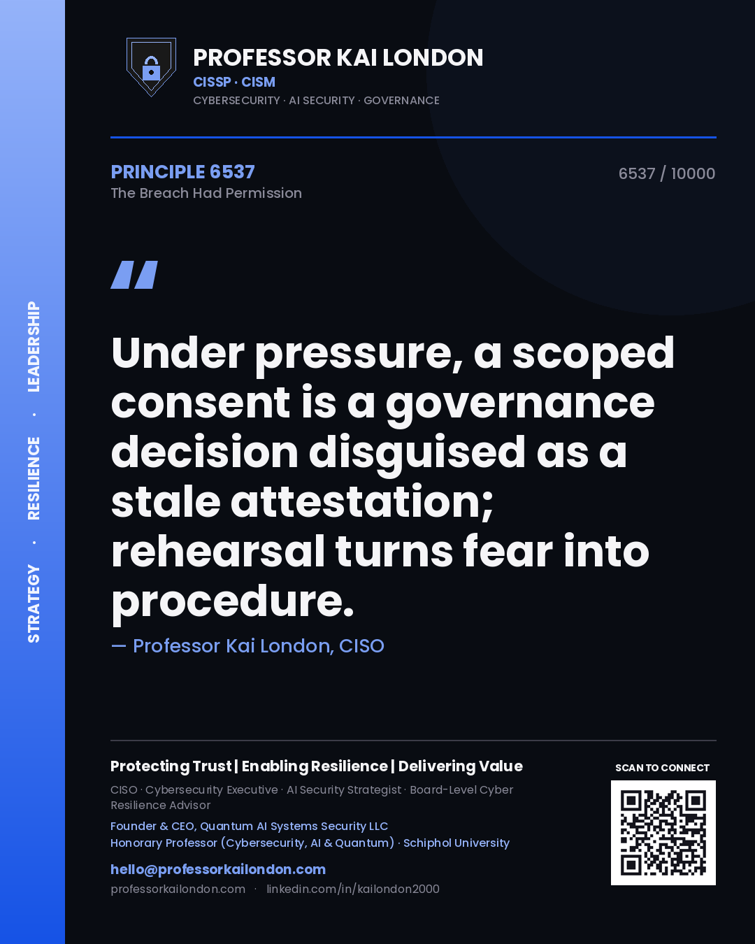 Quote card by Professor Kai London reading 'Under pressure, a scoped consent is a governance decision disguised as a stale attestation; rehearsal turns fear into procedure.'. From the book The Breach Had Permission.