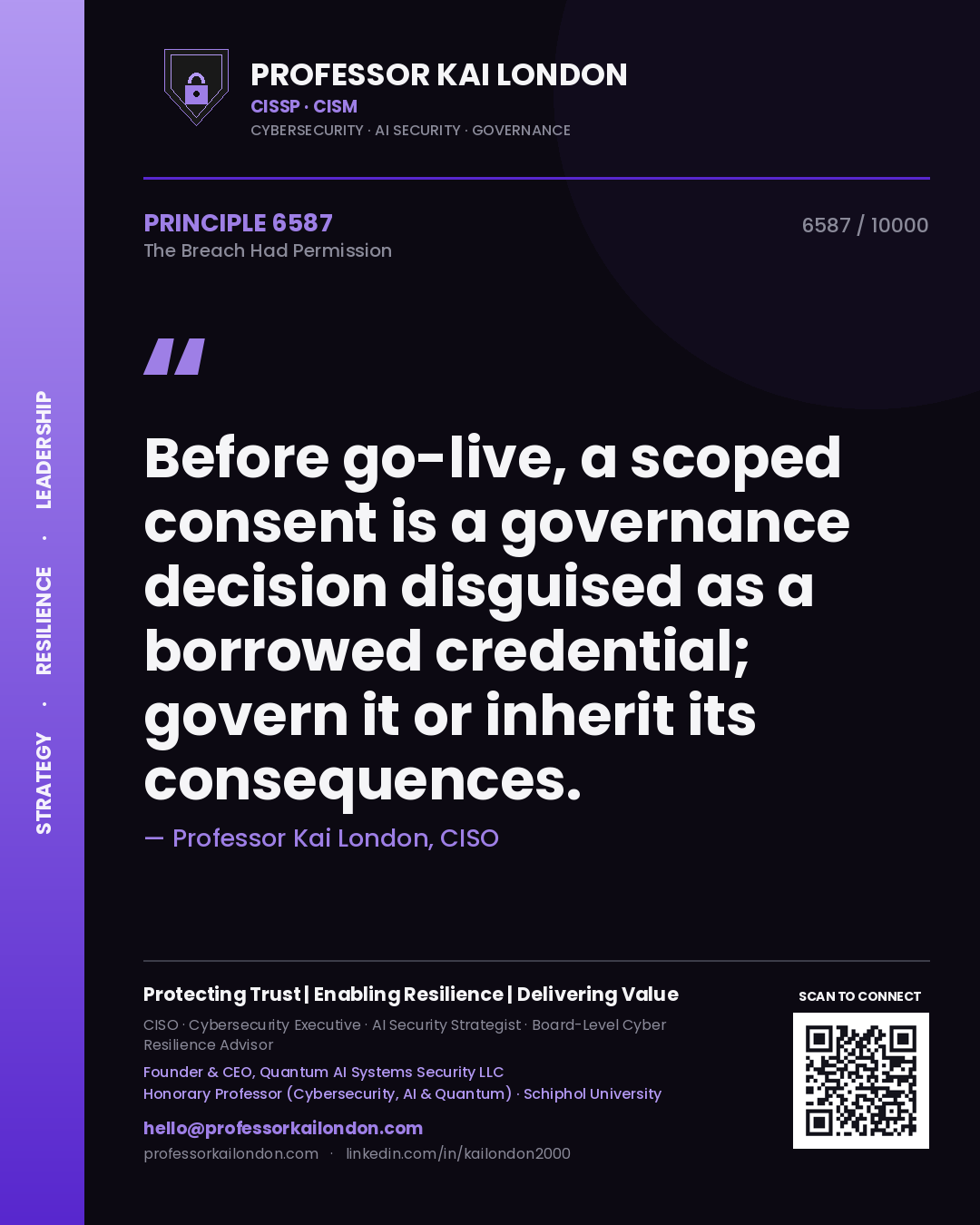Quote card by Professor Kai London reading 'Before go-live, a scoped consent is a governance decision disguised as a borrowed credential; govern it or inherit its consequences.'. From the book The Breach Had Permission.