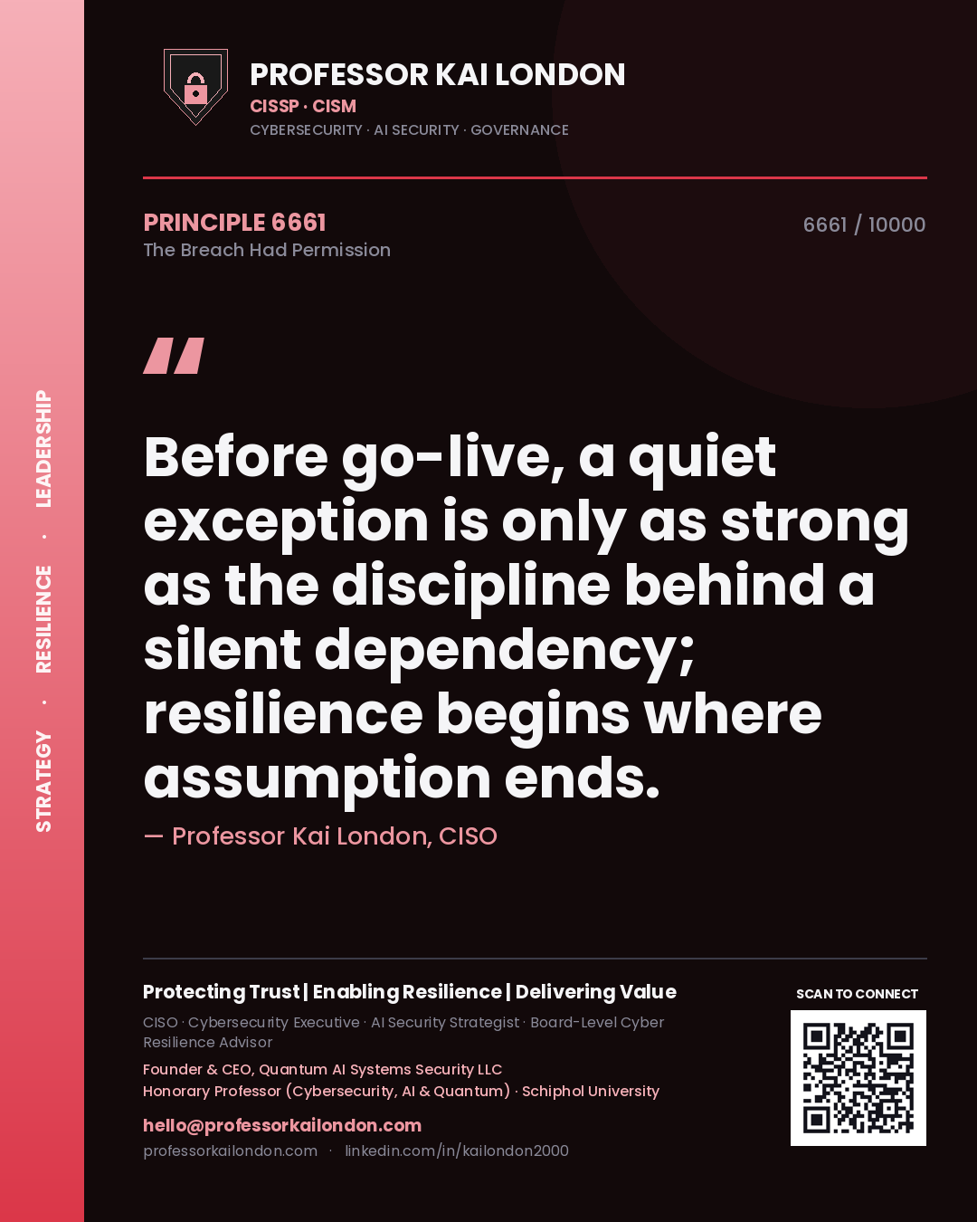 Professor Kai London principle 6661: Before go-live, a quiet exception is only as strong as the discipline behind a silent dependency; resilience begins where assumption ends.