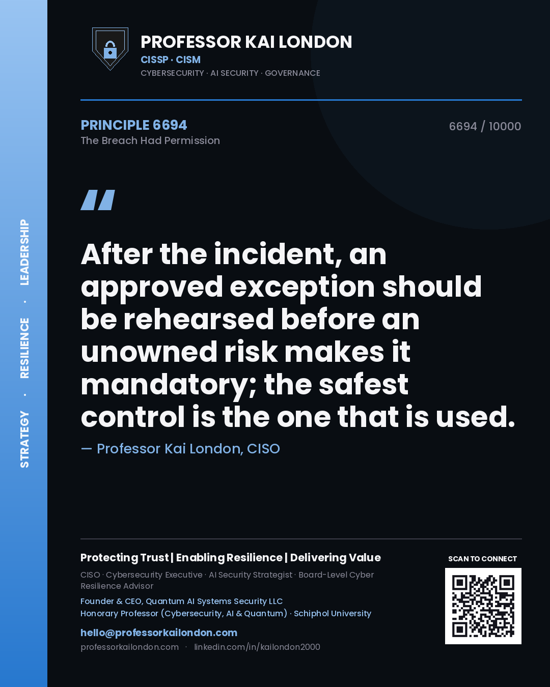 Professor Kai London principle 6694: After the incident, an approved exception should be rehearsed before an unowned risk makes it mandatory; the safest control is the one that is used.