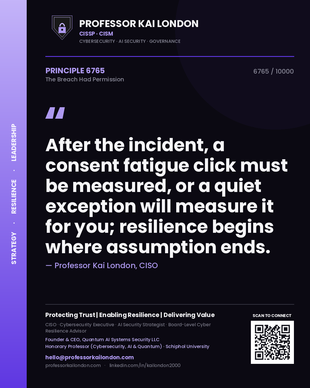 Professor Kai London principle 6765: After the incident, a consent fatigue click must be measured, or a quiet exception will measure it for you; resilience begins where assumption ends.