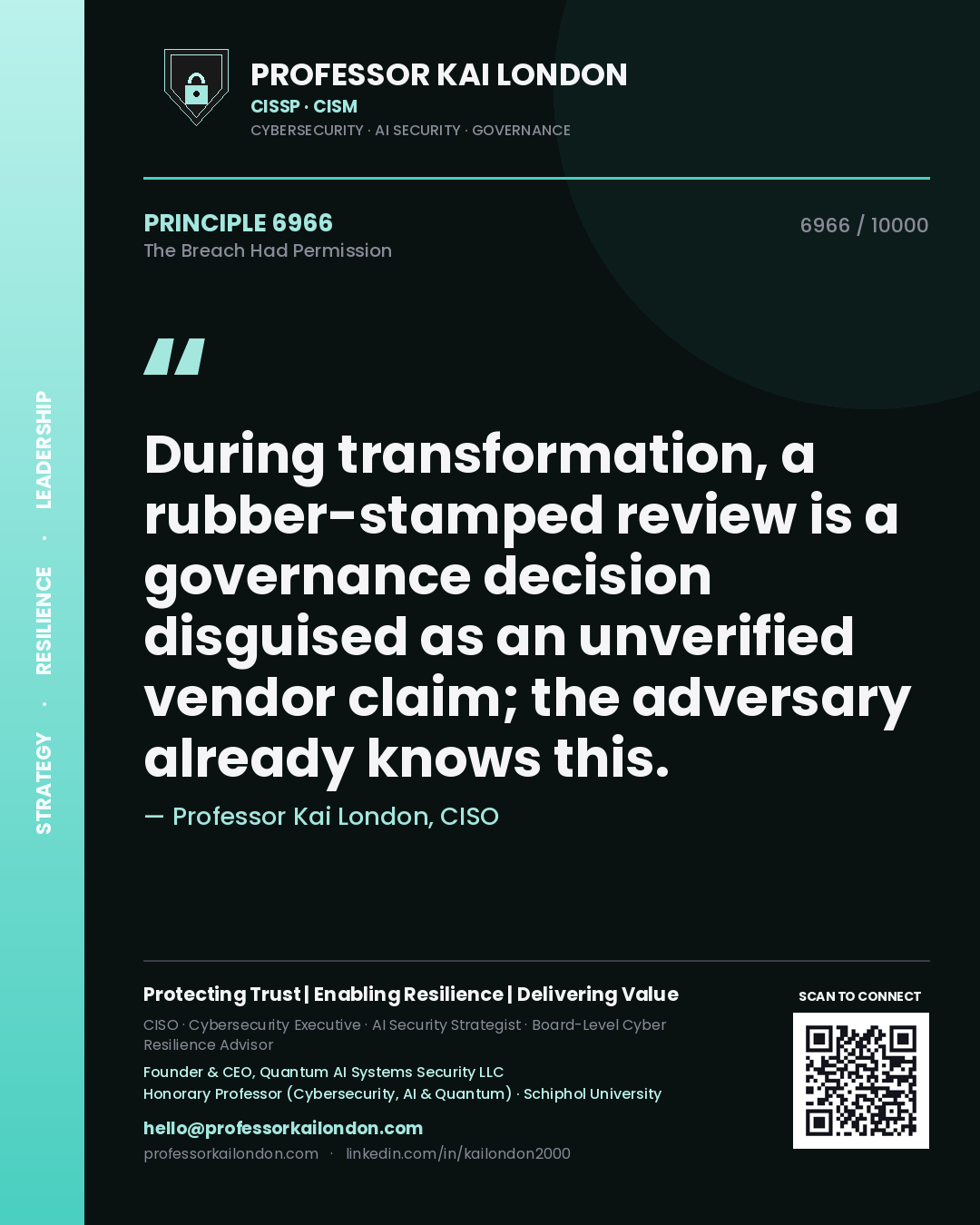 Professor Kai London principle 6966: During transformation, a rubber-stamped review is a governance decision disguised as an unverified vendor claim; the adversary already knows this.