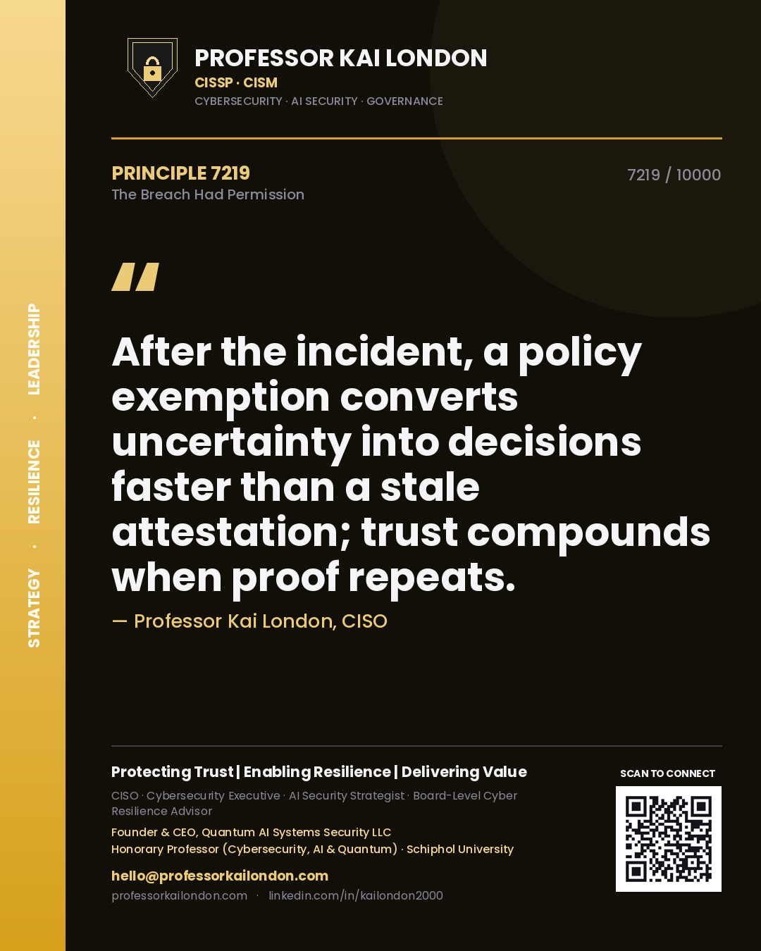 Professor Kai London principle 7219: After the incident, a policy exemption converts uncertainty into decisions faster than a stale attestation; trust compounds when proof repeats.