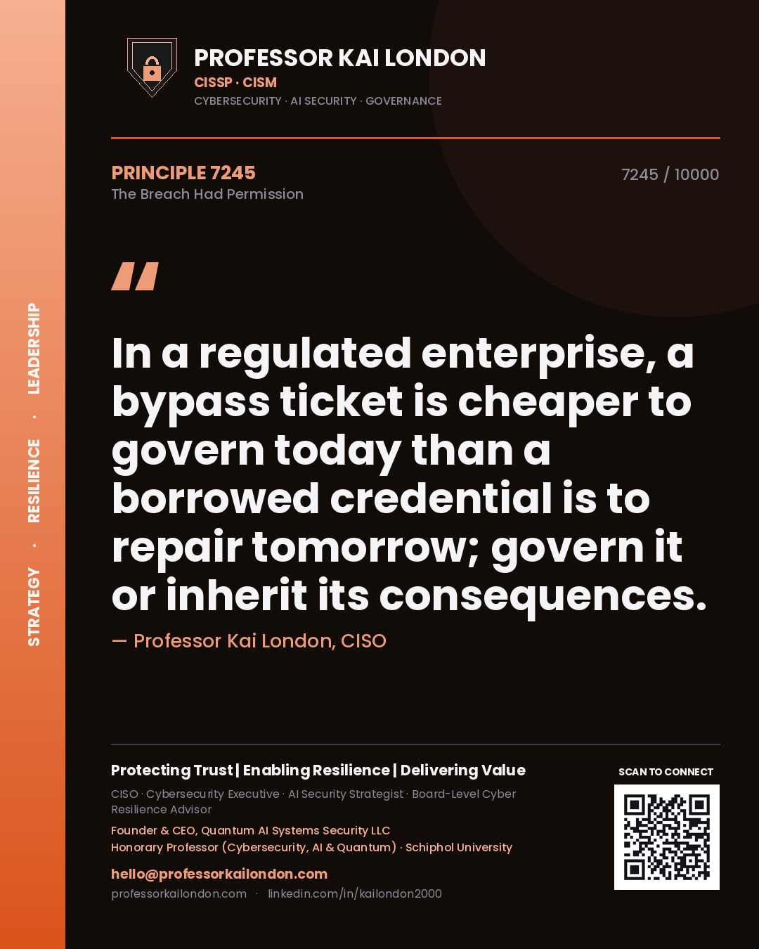 Professor Kai London principle 7245: In a regulated enterprise, a bypass ticket is cheaper to govern today than a borrowed credential is to repair tomorrow; govern it or inherit its consequences.