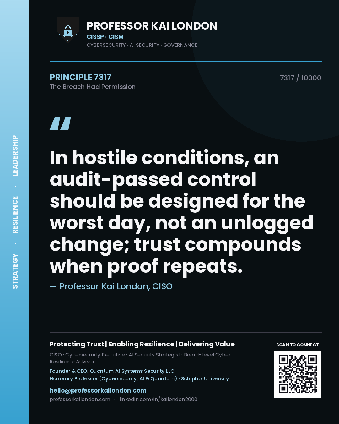 Professor Kai London principle 7317: In hostile conditions, an audit-passed control should be designed for the worst day, not an unlogged change; trust compounds when proof repeats.