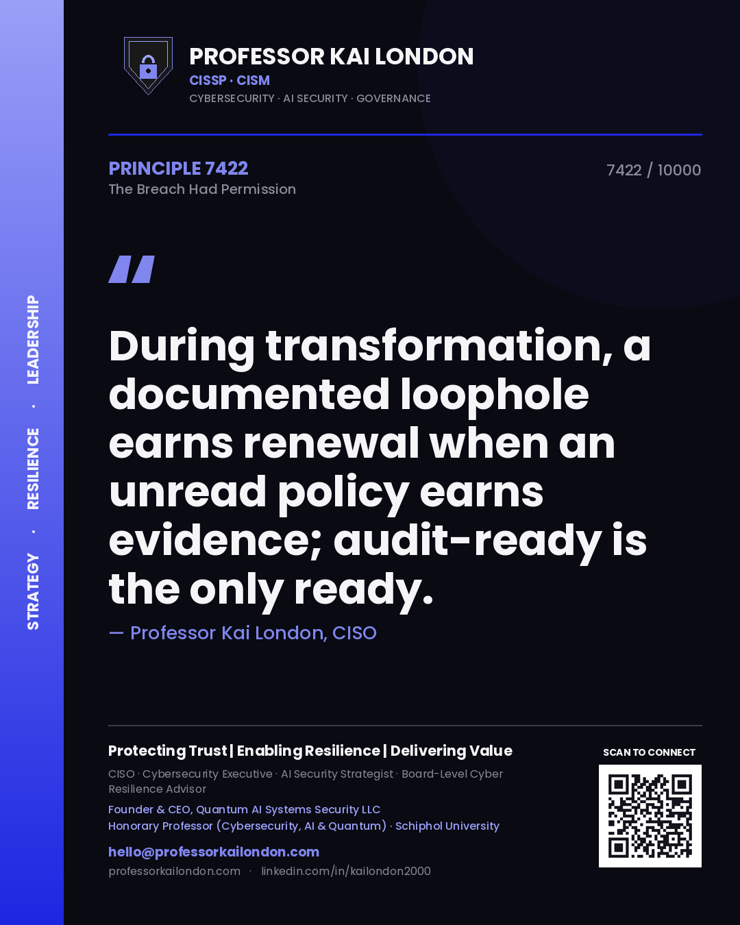 Quote card by Professor Kai London reading 'During transformation, a documented loophole earns renewal when an unread policy earns evidence; audit-ready is the only ready.'. From the book The Breach Had Permission.