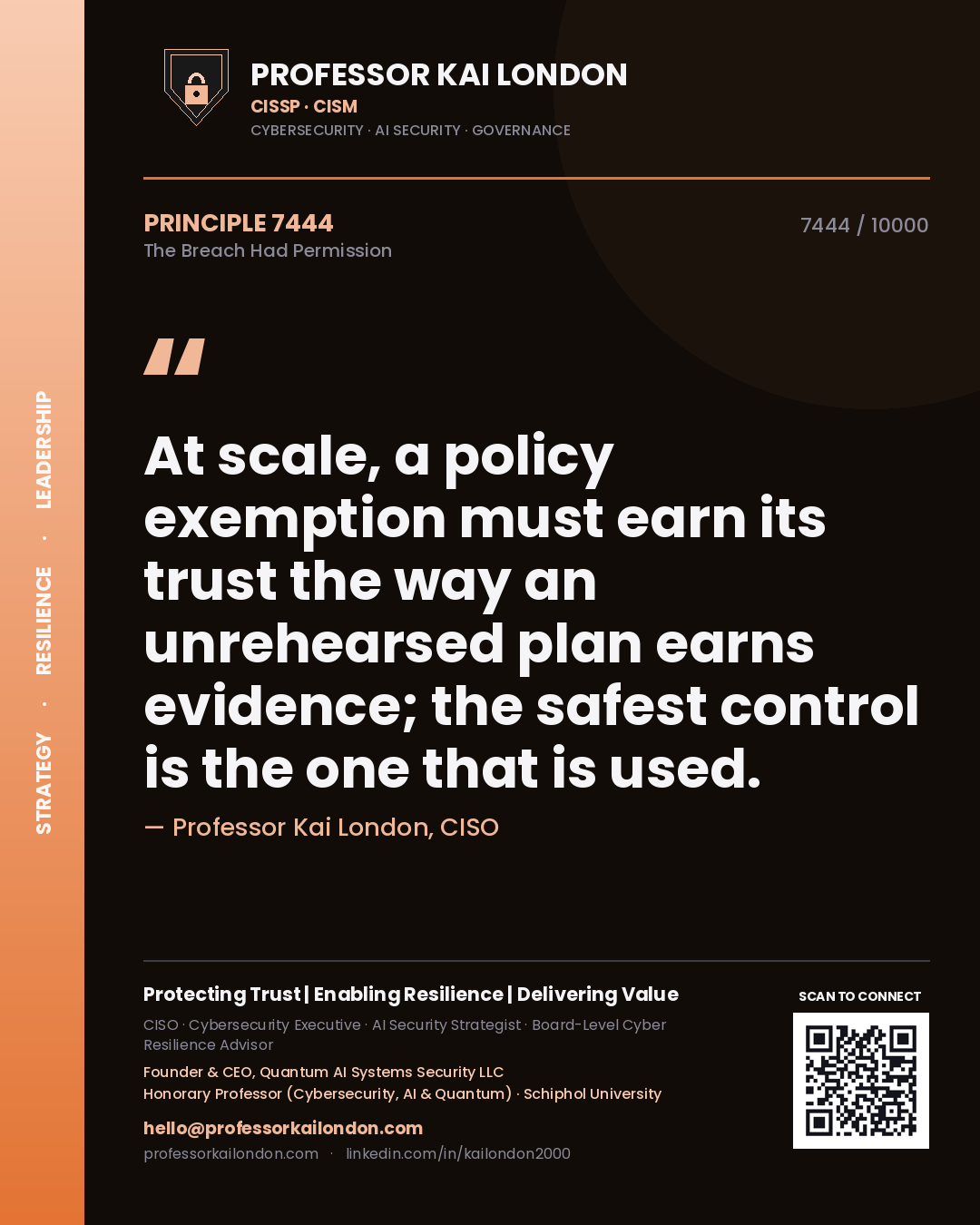 Quote card by Professor Kai London reading 'At scale, a policy exemption must earn its trust the way an unrehearsed plan earns evidence; the safest control is the one that is used.'. From the book The Breach Had Permission.