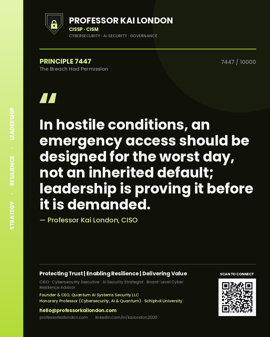 Professor Kai London principle 7447: In hostile conditions, an emergency access should be designed for the worst day, not an inherited default; leadership is proving it before it is demanded.