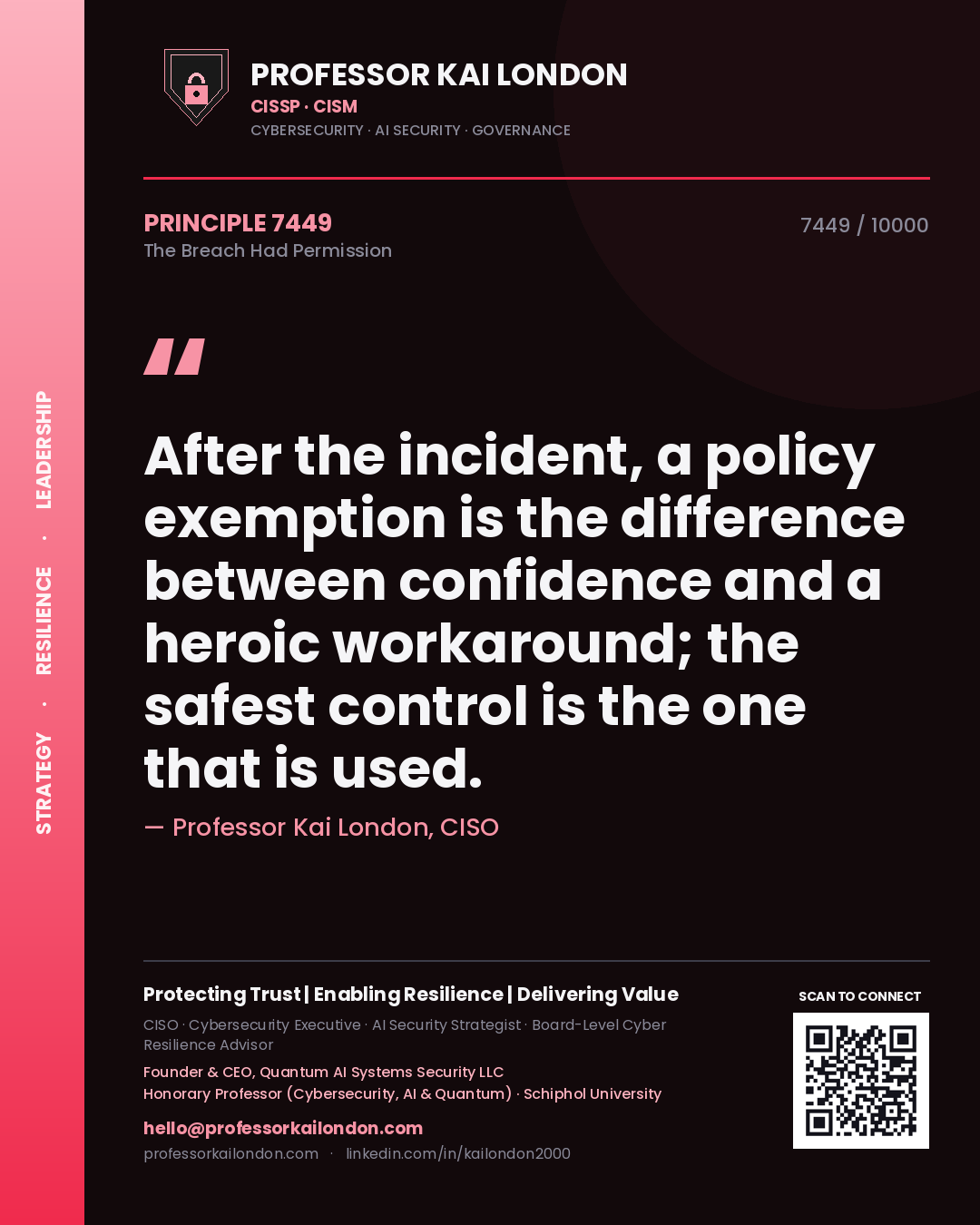 Professor Kai London principle 7449: After the incident, a policy exemption is the difference between confidence and a heroic workaround; the safest control is the one that is used.