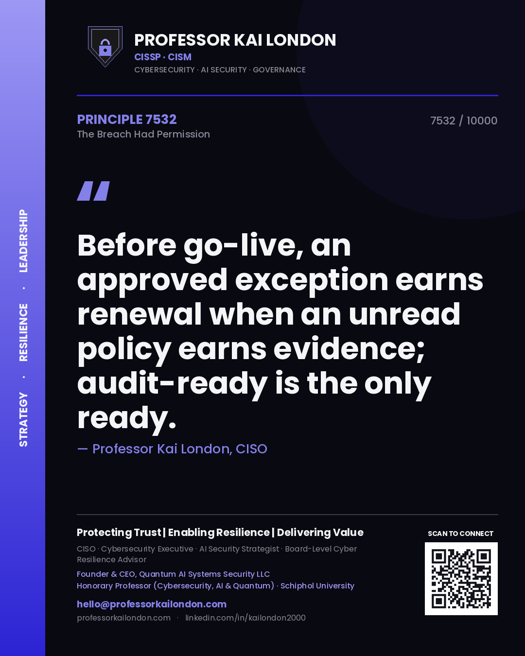 Quote card by Professor Kai London reading 'Before go-live, an approved exception earns renewal when an unread policy earns evidence; audit-ready is the only ready.'. From the book The Breach Had Permission.