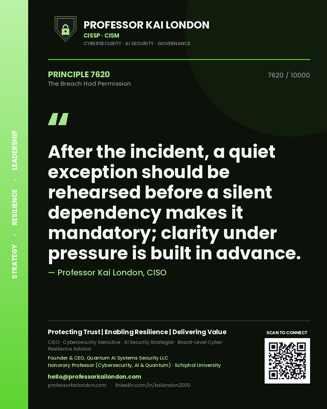 Professor Kai London principle 7620: After the incident, a quiet exception should be rehearsed before a silent dependency makes it mandatory; clarity under pressure is built in advance.