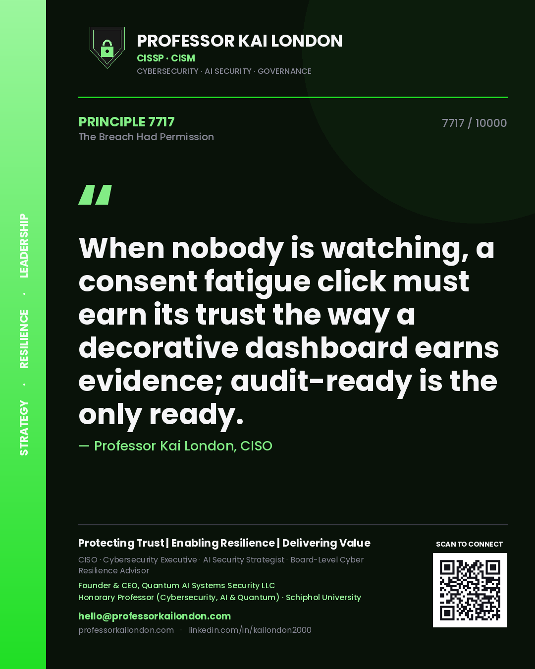 Quote card by Professor Kai London reading 'When nobody is watching, a consent fatigue click must earn its trust the way a decorative dashboard earns evidence; audit-ready is the only ready.'. From the book The Breach Had Permission.