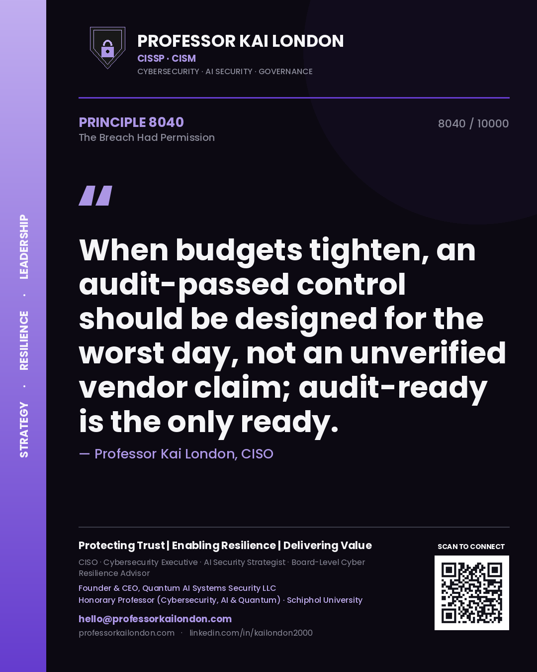 Professor Kai London principle 8040: When budgets tighten, an audit-passed control should be designed for the worst day, not an unverified vendor claim; audit-ready is the only ready.