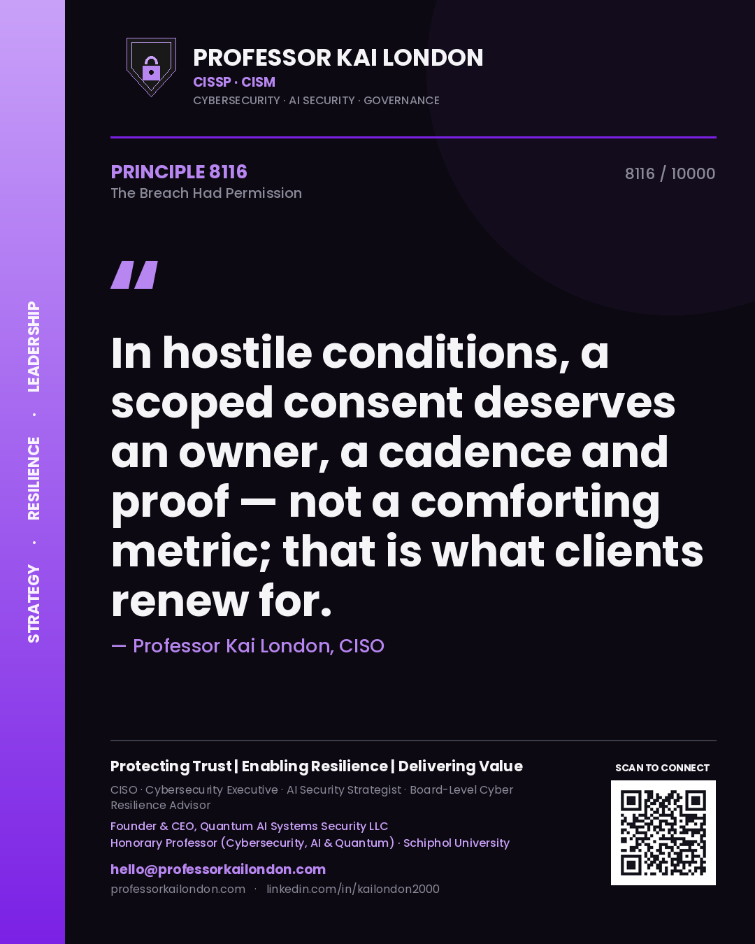 Quote card by Professor Kai London reading 'In hostile conditions, a scoped consent deserves an owner, a cadence and proof — not a comforting metric; that is what clients renew for.'. From the book The Breach Had Permission.