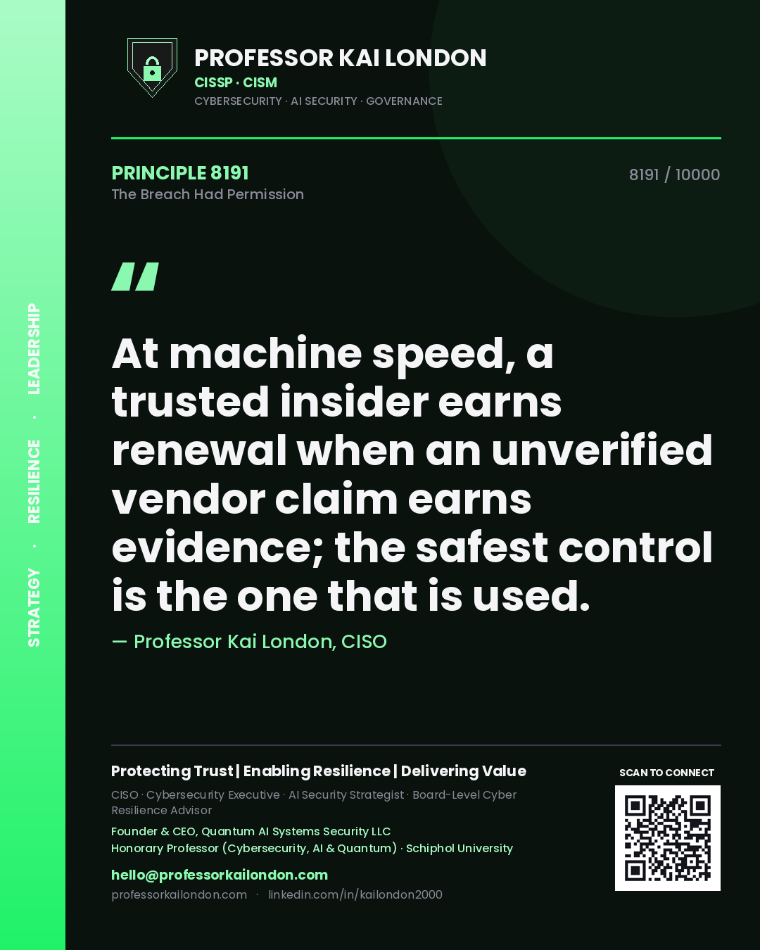 Professor Kai London principle 8191: At machine speed, a trusted insider earns renewal when an unverified vendor claim earns evidence; the safest control is the one that is used.
