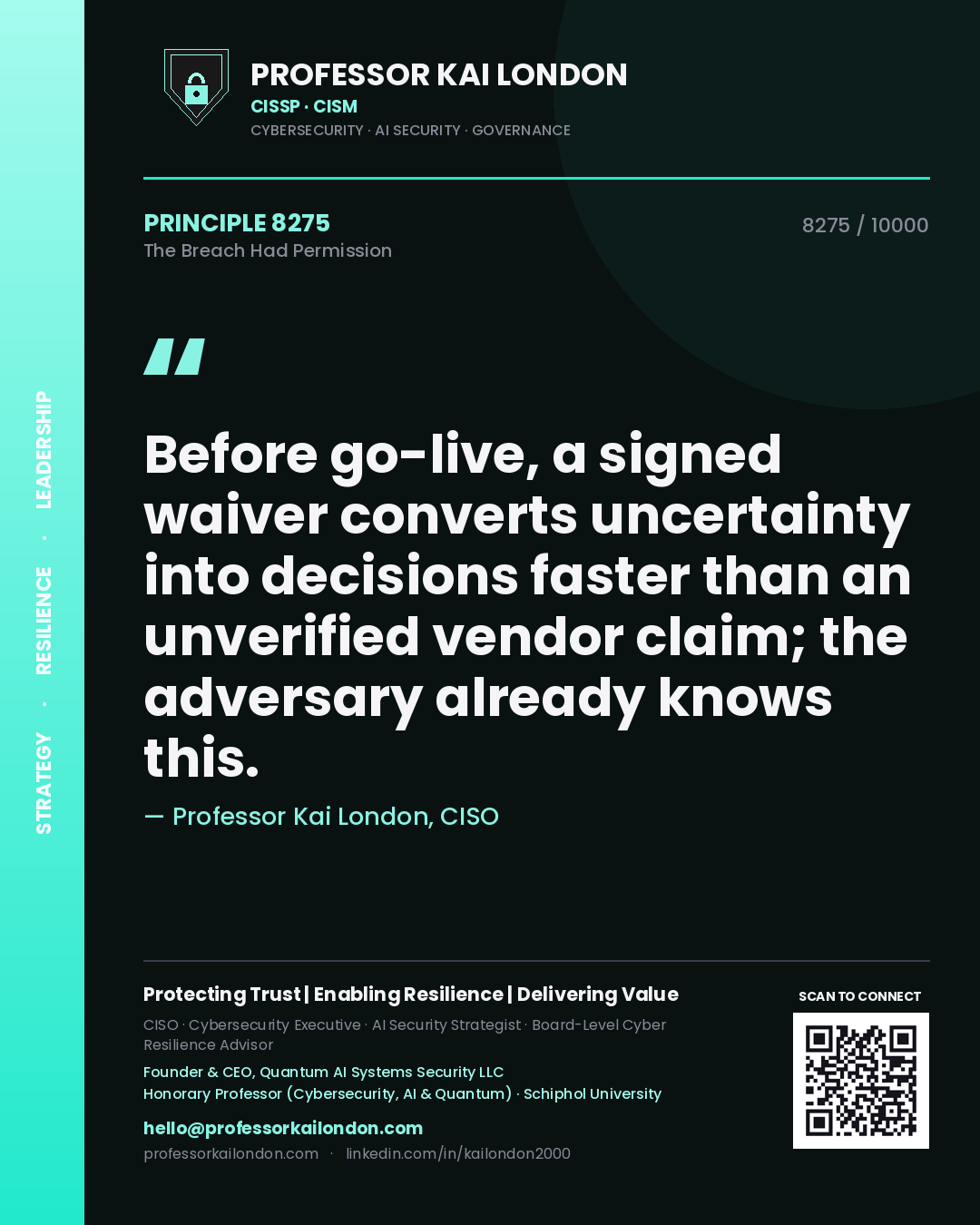 Quote card by Professor Kai London reading 'Before go-live, a signed waiver converts uncertainty into decisions faster than an unverified vendor claim; the adversary already knows this.'. From the book The Breach Had Permission.