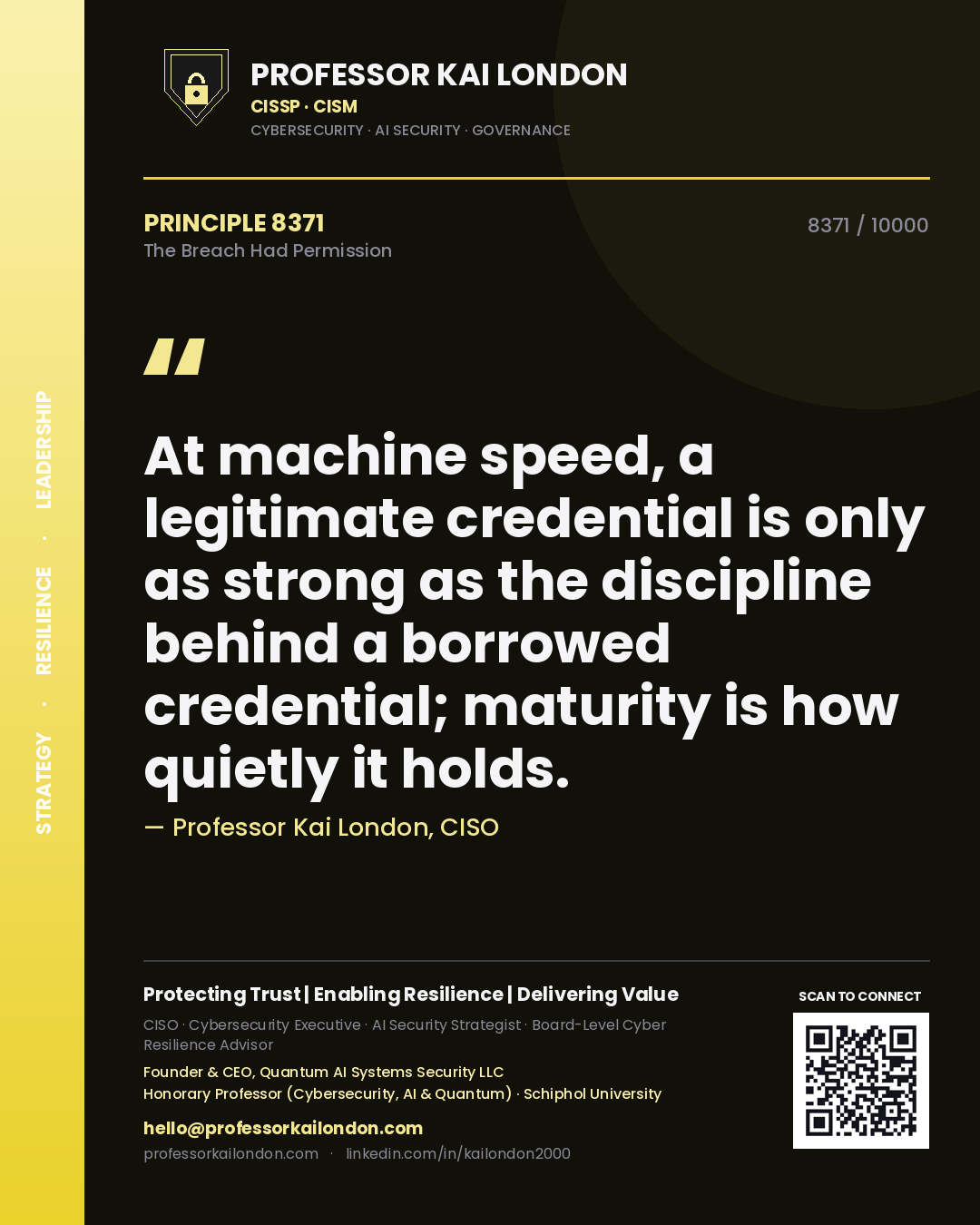 Quote card by Professor Kai London reading 'At machine speed, a legitimate credential is only as strong as the discipline behind a borrowed credential; maturity is how quietly it holds.'. From the book The Breach Had Permission.