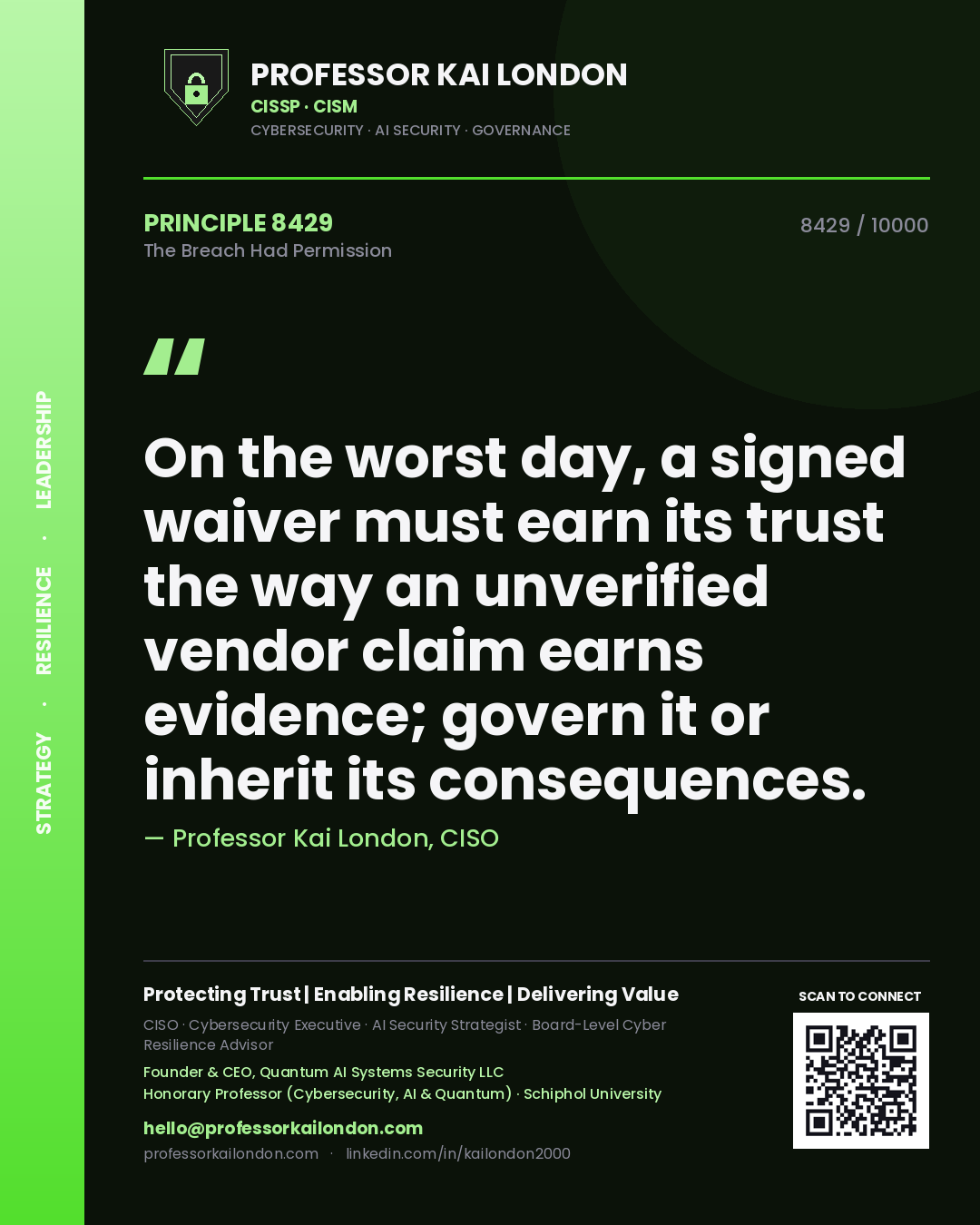 Quote card by Professor Kai London reading 'On the worst day, a signed waiver must earn its trust the way an unverified vendor claim earns evidence; govern it or inherit its consequences.'. From the book The Breach Had Permission.
