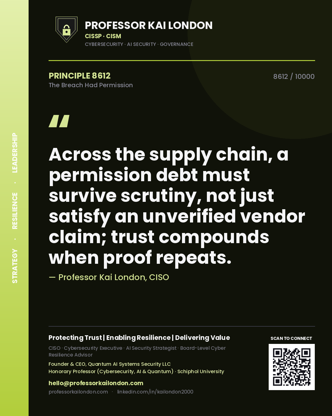 Professor Kai London principle 8612: Across the supply chain, a permission debt must survive scrutiny, not just satisfy an unverified vendor claim; trust compounds when proof repeats.