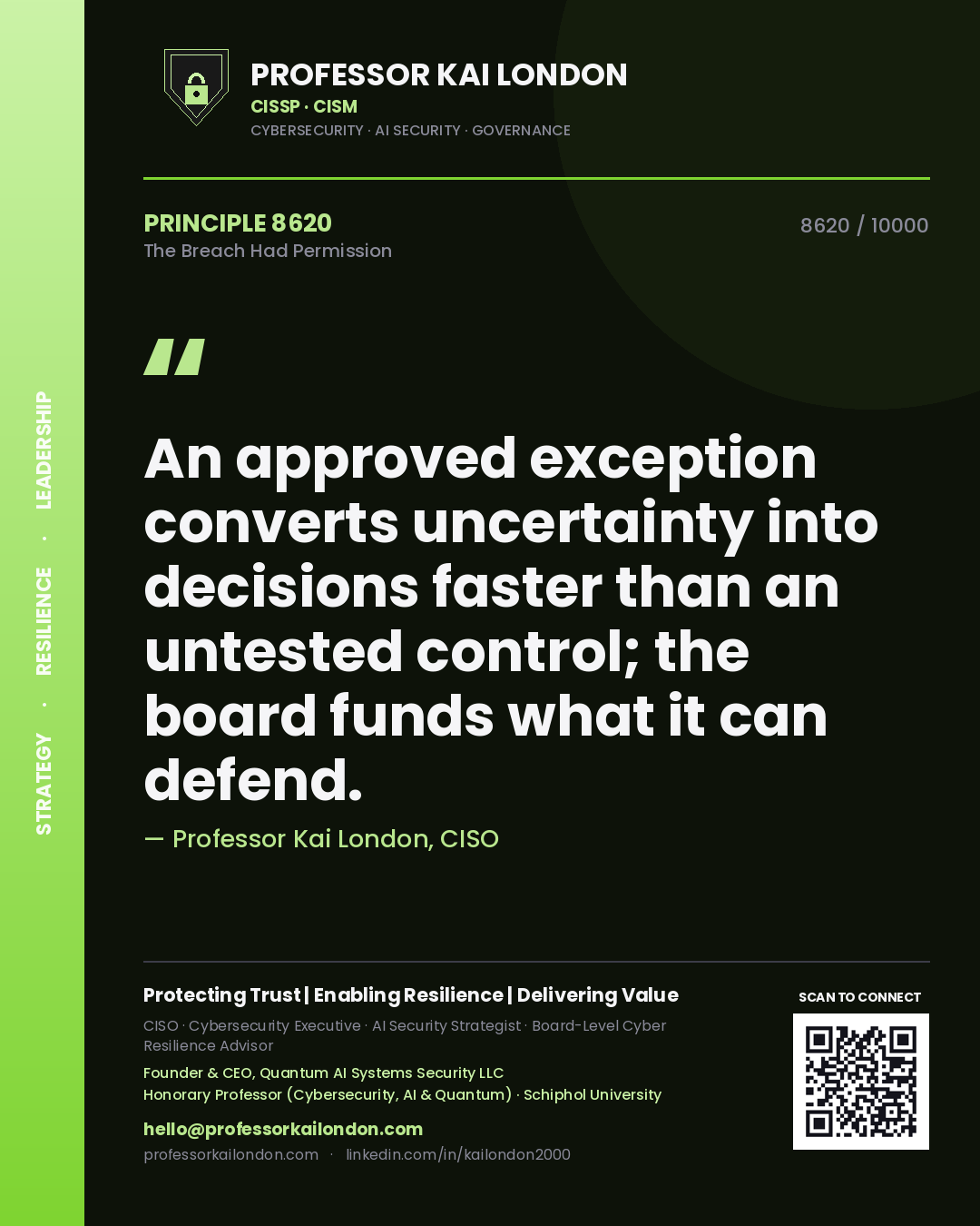 Professor Kai London principle 8620: An approved exception converts uncertainty into decisions faster than an untested control; the board funds what it can defend.