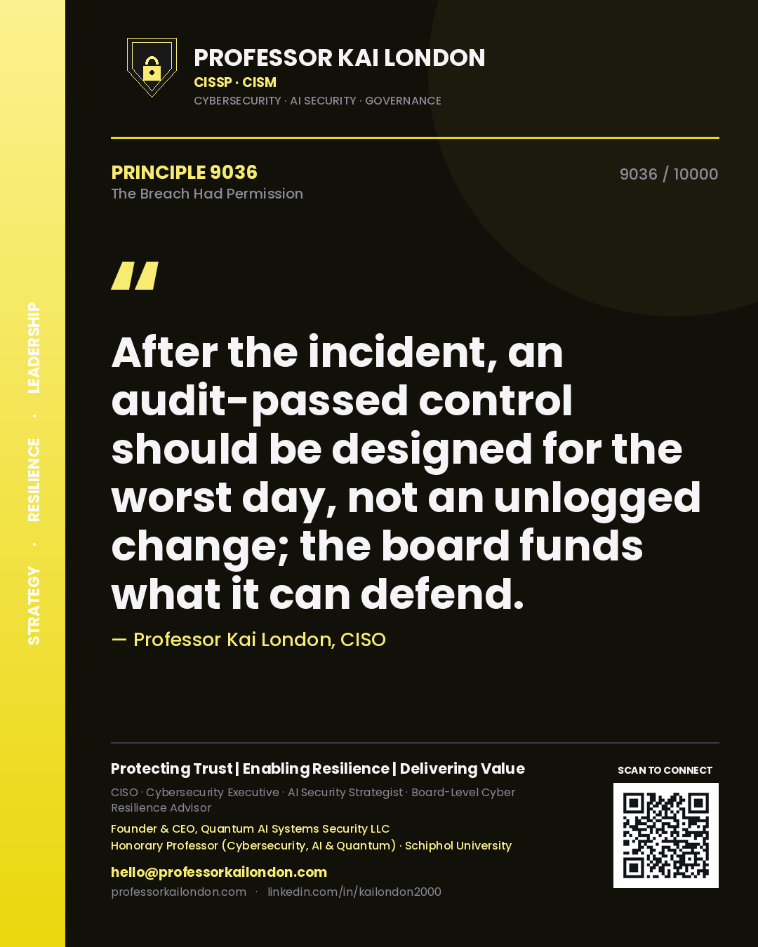 Professor Kai London principle 9036: After the incident, an audit-passed control should be designed for the worst day, not an unlogged change; the board funds what it can defend.