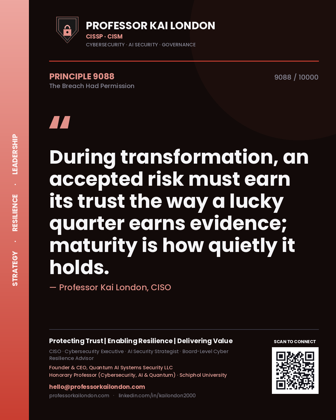 Quote card by Professor Kai London reading 'During transformation, an accepted risk must earn its trust the way a lucky quarter earns evidence; maturity is how quietly it holds.'. From the book The Breach Had Permission.