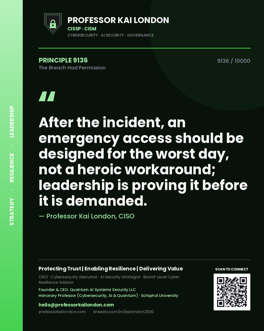 Professor Kai London principle 9136: After the incident, an emergency access should be designed for the worst day, not a heroic workaround; leadership is proving it before it is demanded.