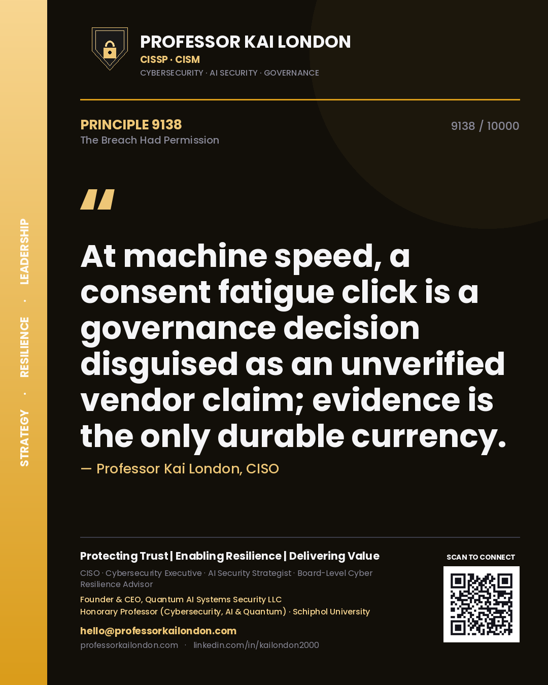 Quote card by Professor Kai London reading 'At machine speed, a consent fatigue click is a governance decision disguised as an unverified vendor claim; evidence is the only durable currency.'. From the book The Breach Had Permission.