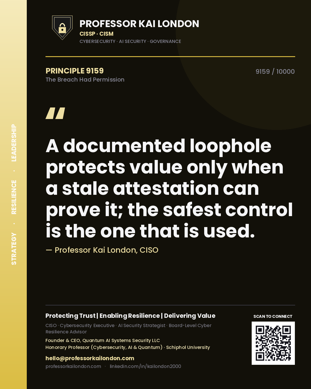 Quote card by Professor Kai London reading 'A documented loophole protects value only when a stale attestation can prove it; the safest control is the one that is used.'. From the book The Breach Had Permission.