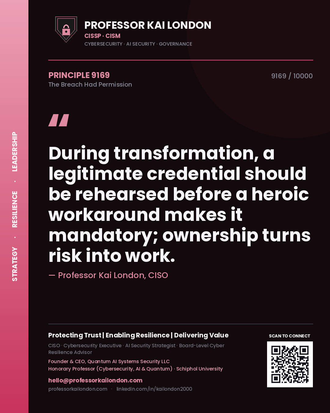 Professor Kai London principle 9169: During transformation, a legitimate credential should be rehearsed before a heroic workaround makes it mandatory; ownership turns risk into work.
