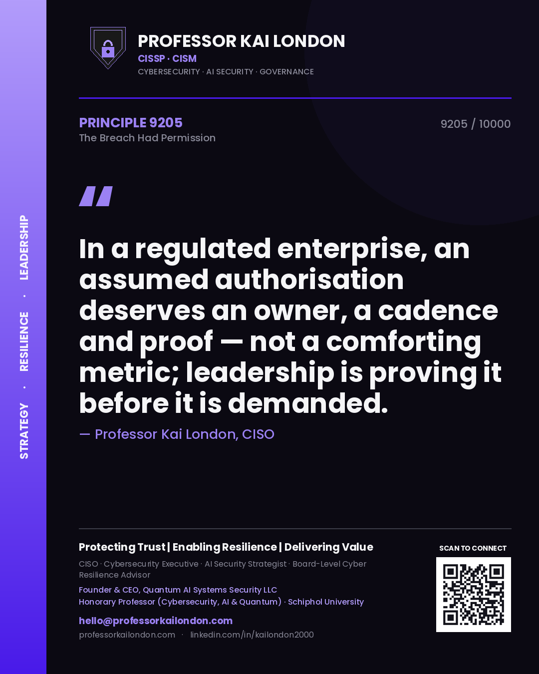 Quote card by Professor Kai London reading 'In a regulated enterprise, an assumed authorisation deserves an owner, a cadence and proof — not a comforting metric; leadership is proving it before it is demanded.'. From the book The Breach Had Permission.