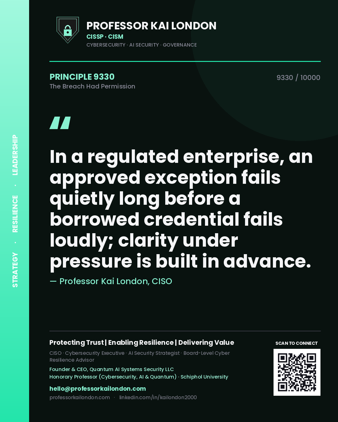 Quote card by Professor Kai London reading 'In a regulated enterprise, an approved exception fails quietly long before a borrowed credential fails loudly; clarity under pressure is built in advance.'. From the book The Breach Had Permission.