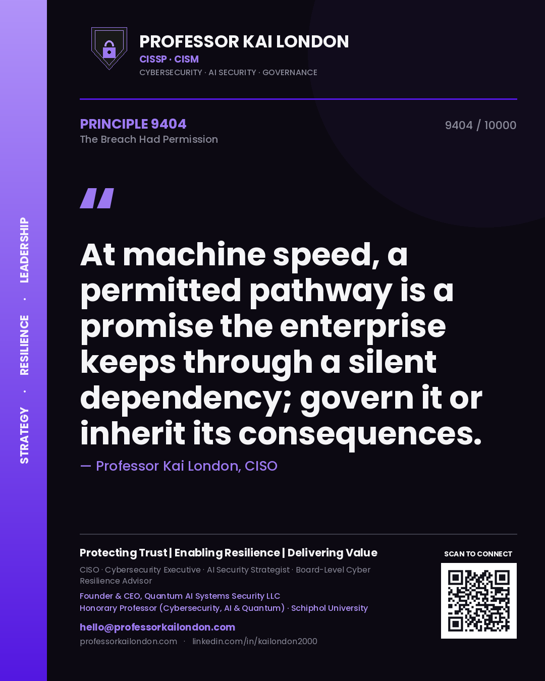Professor Kai London principle 9404: At machine speed, a permitted pathway is a promise the enterprise keeps through a silent dependency; govern it or inherit its consequences.