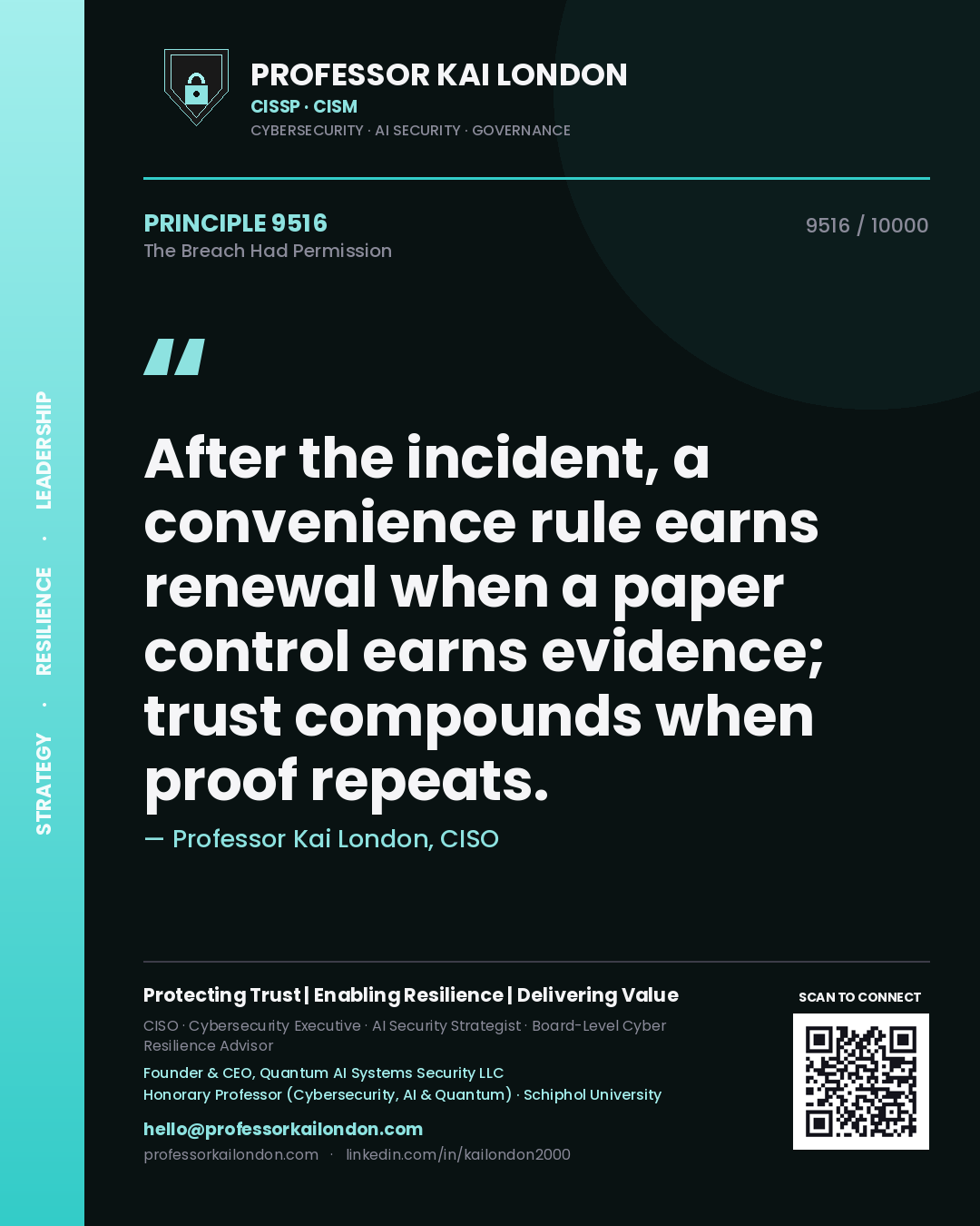 Quote card by Professor Kai London reading 'After the incident, a convenience rule earns renewal when a paper control earns evidence; trust compounds when proof repeats.'. From the book The Breach Had Permission.