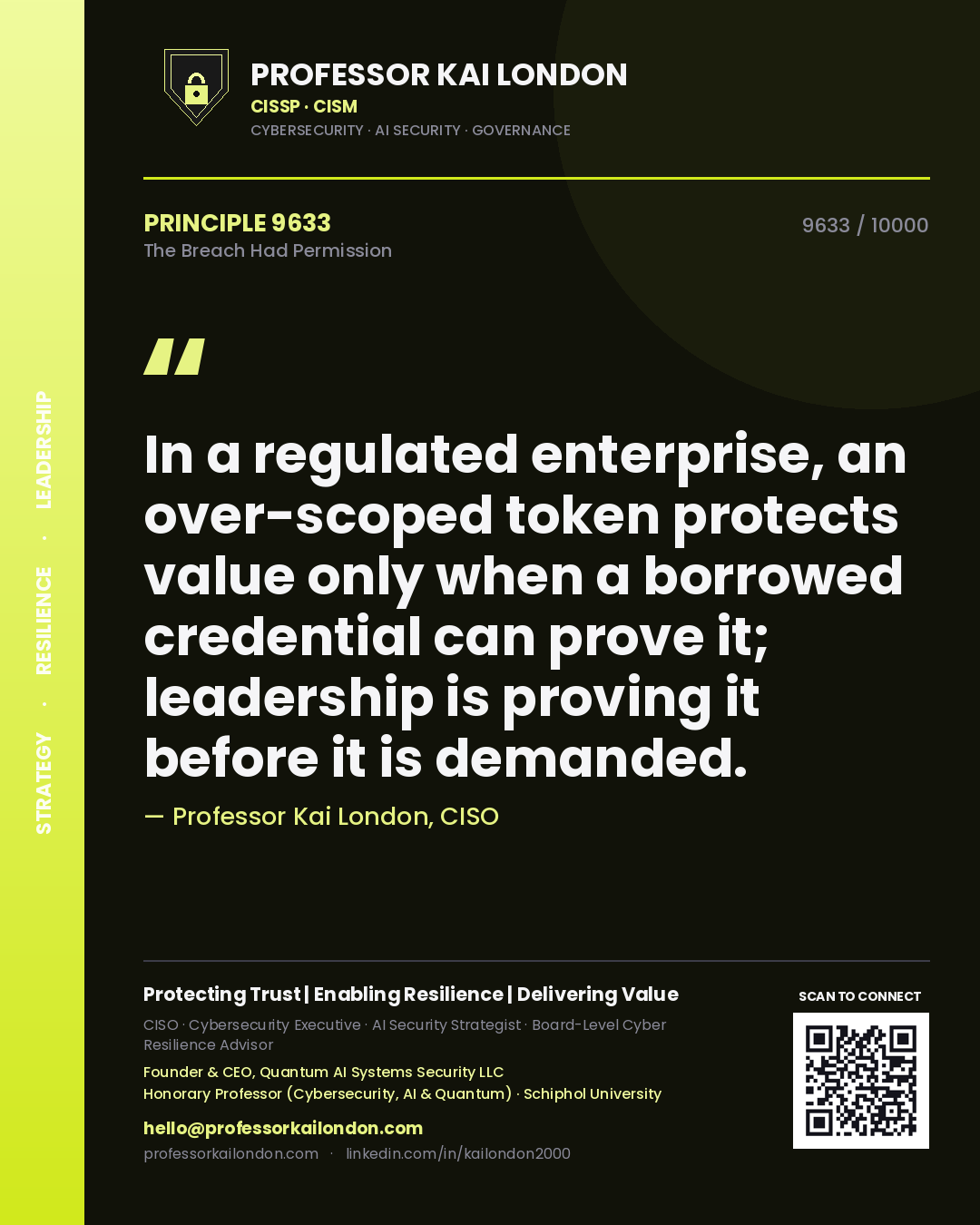 Professor Kai London principle 9633: In a regulated enterprise, an over-scoped token protects value only when a borrowed credential can prove it; leadership is proving it before it is demanded.