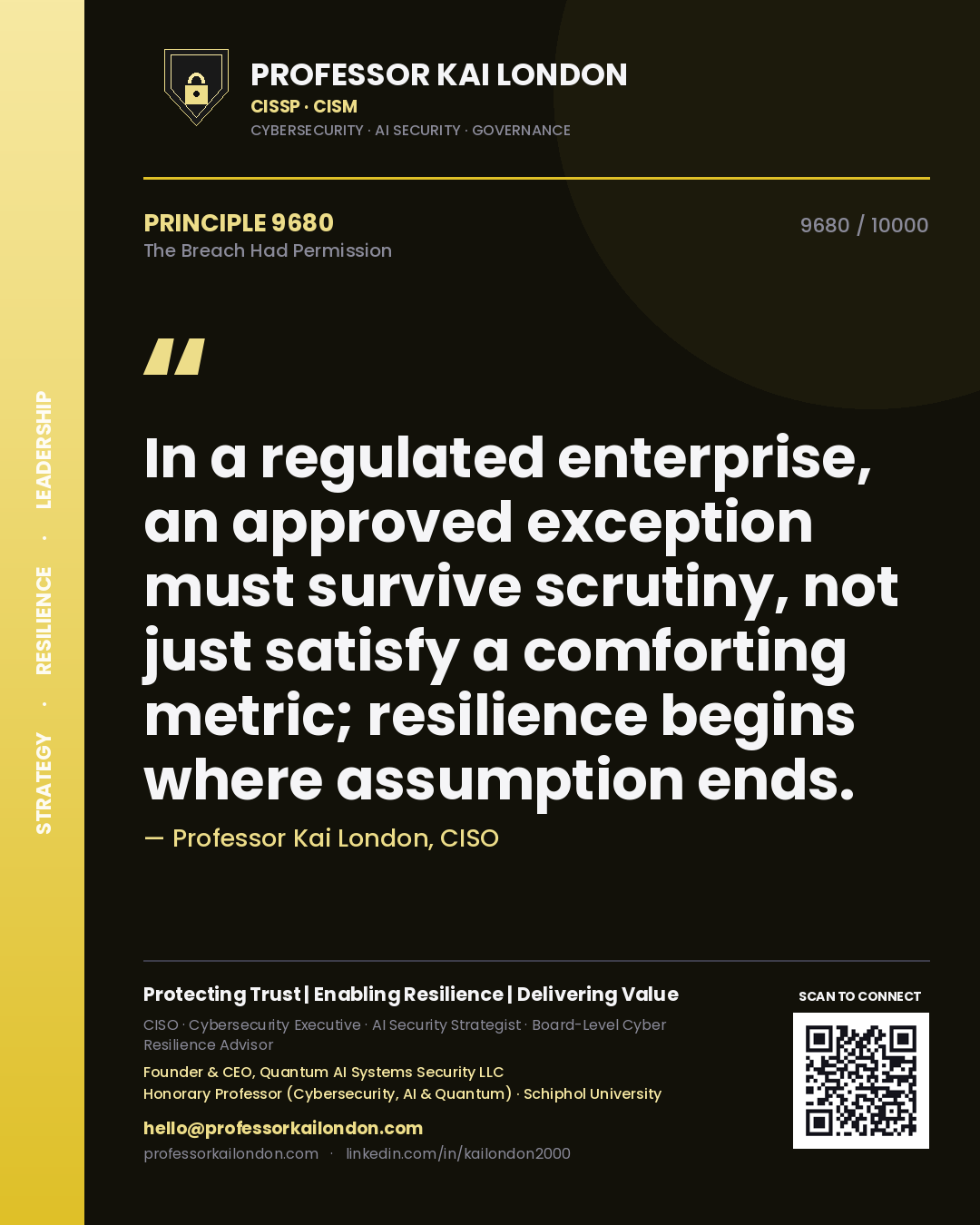 Professor Kai London principle 9680: In a regulated enterprise, an approved exception must survive scrutiny, not just satisfy a comforting metric; resilience begins where assumption ends.