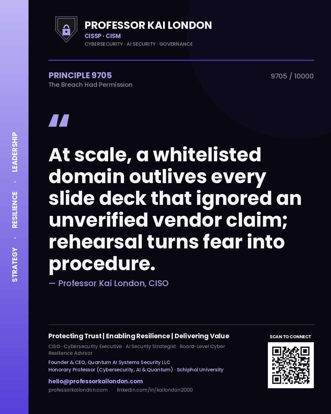 Professor Kai London principle 9705: At scale, a whitelisted domain outlives every slide deck that ignored an unverified vendor claim; rehearsal turns fear into procedure.
