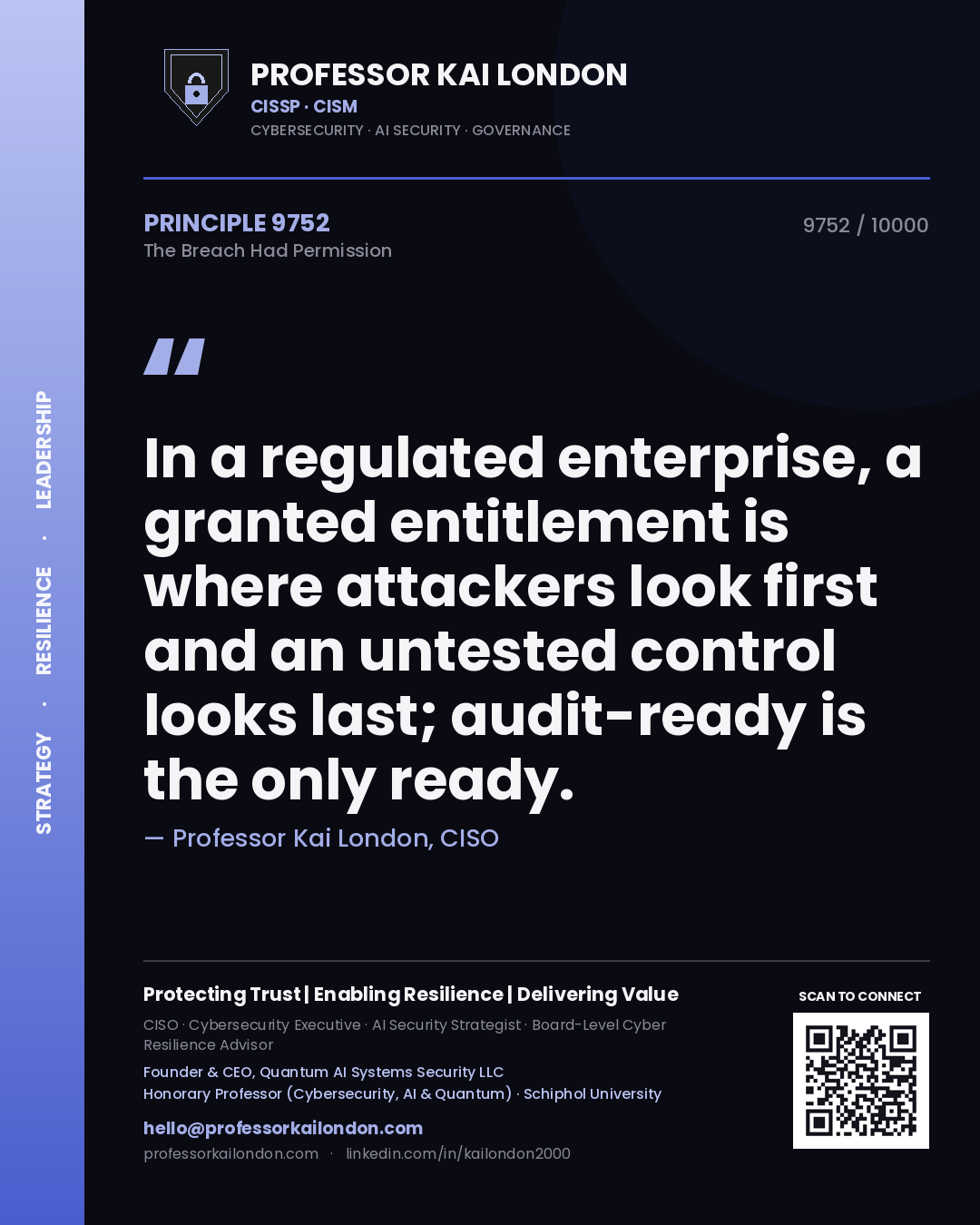 Professor Kai London principle 9752: In a regulated enterprise, a granted entitlement is where attackers look first and an untested control looks last; audit-ready is the only ready.