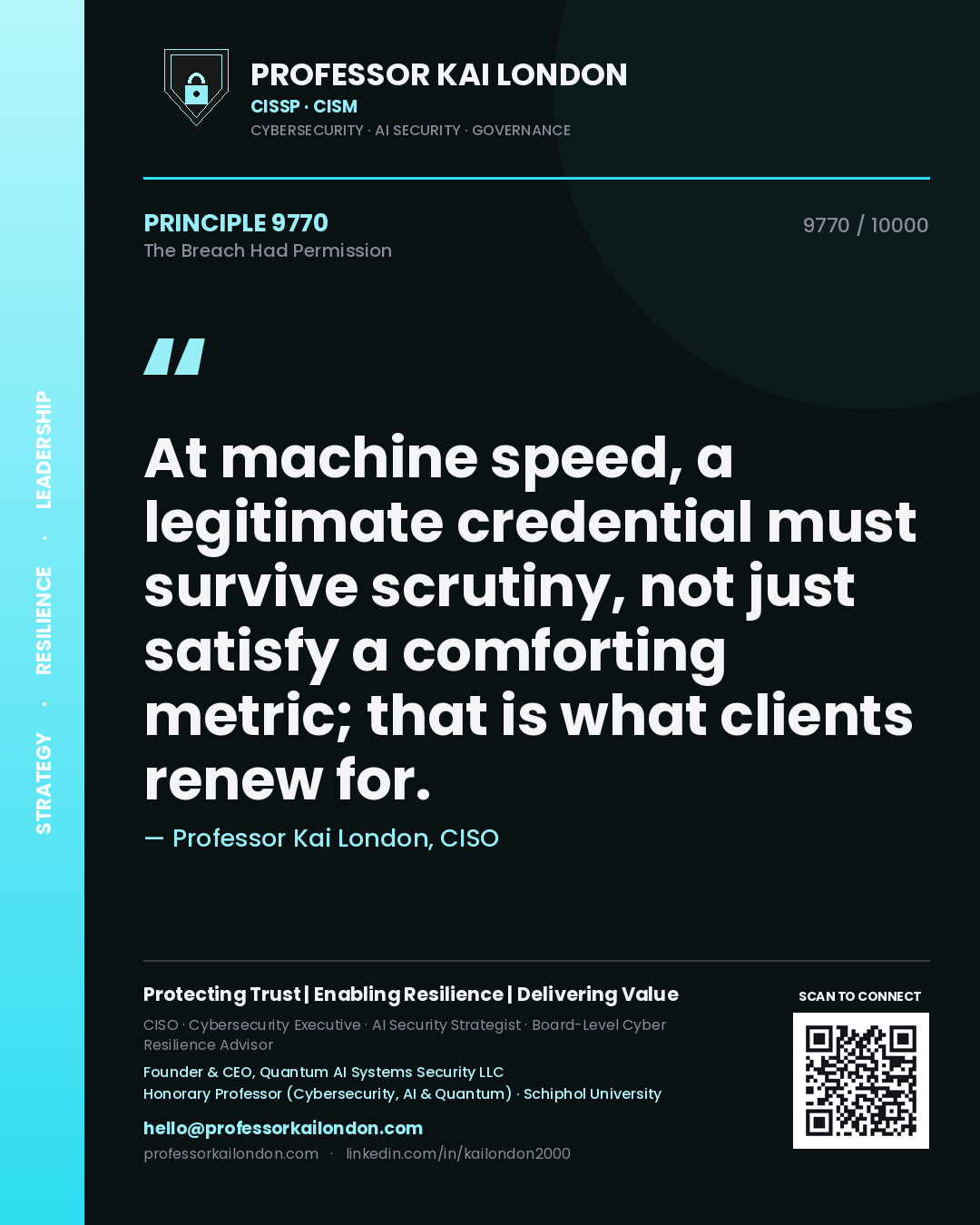 Quote card by Professor Kai London reading 'At machine speed, a legitimate credential must survive scrutiny, not just satisfy a comforting metric; that is what clients renew for.'. From the book The Breach Had Permission.