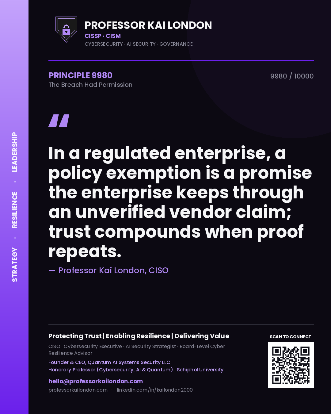 Quote card by Professor Kai London reading 'In a regulated enterprise, a policy exemption is a promise the enterprise keeps through an unverified vendor claim; trust compounds when proof repeats.'. From the book The Breach Had Permission.