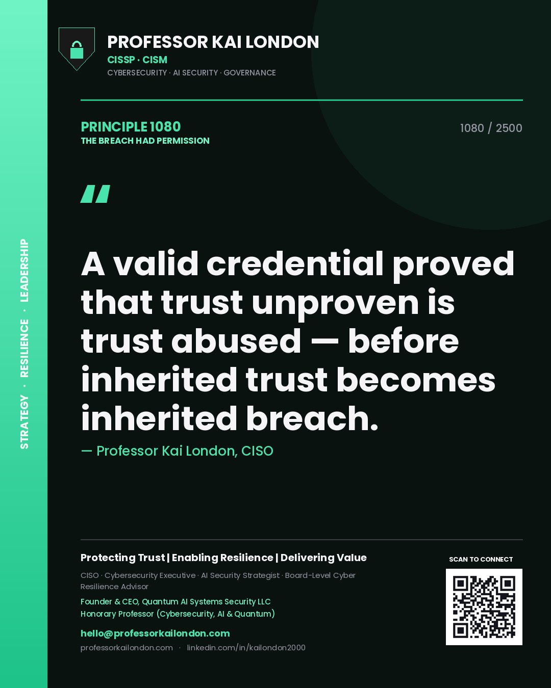 Professor Kai London principle 1080: A valid credential proved that trust unproven is trust abused — before inherited trust becomes inherited breach.