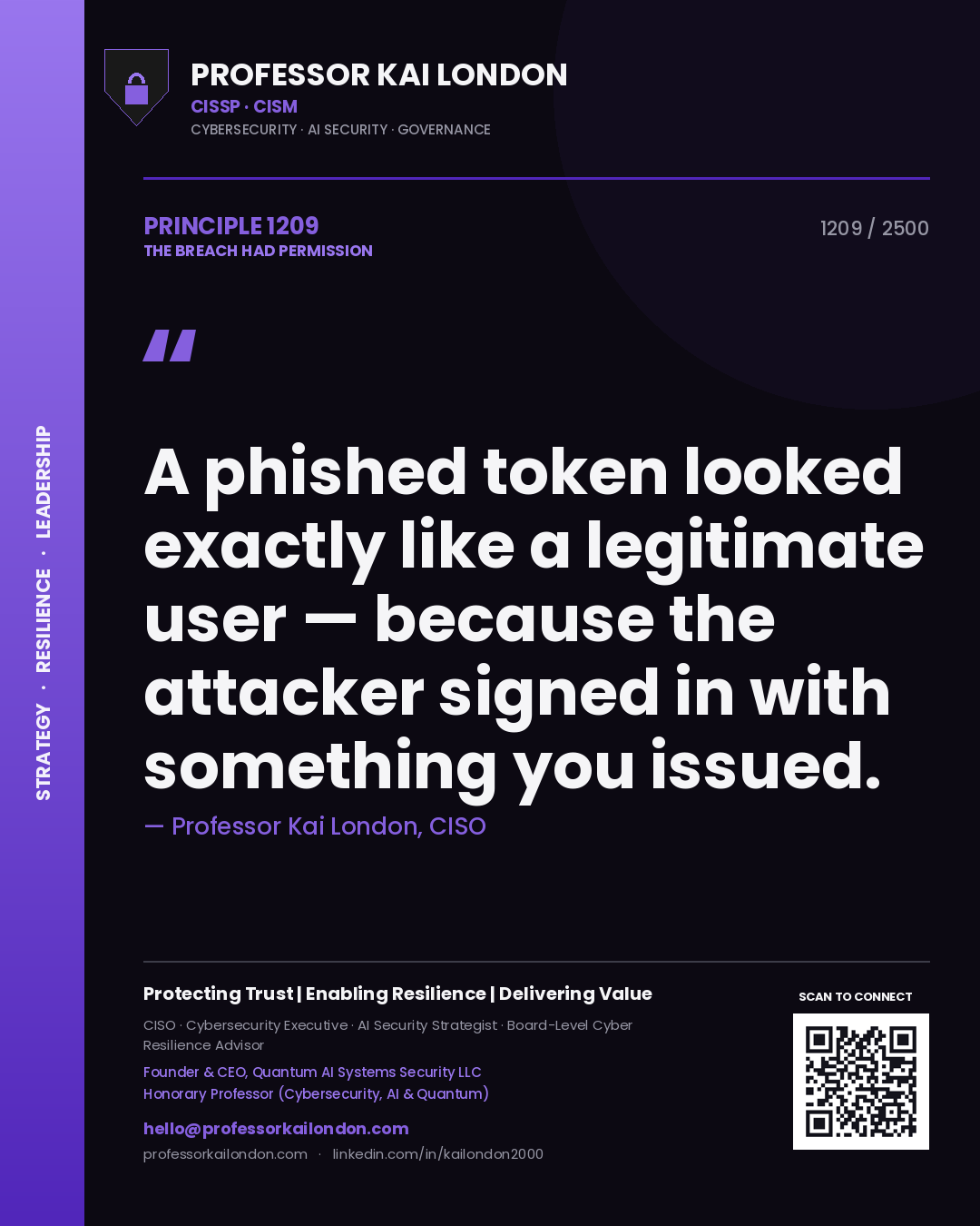 Professor Kai London principle 1209: A phished token looked exactly like a legitimate user — because the attacker signed in with something you issued.