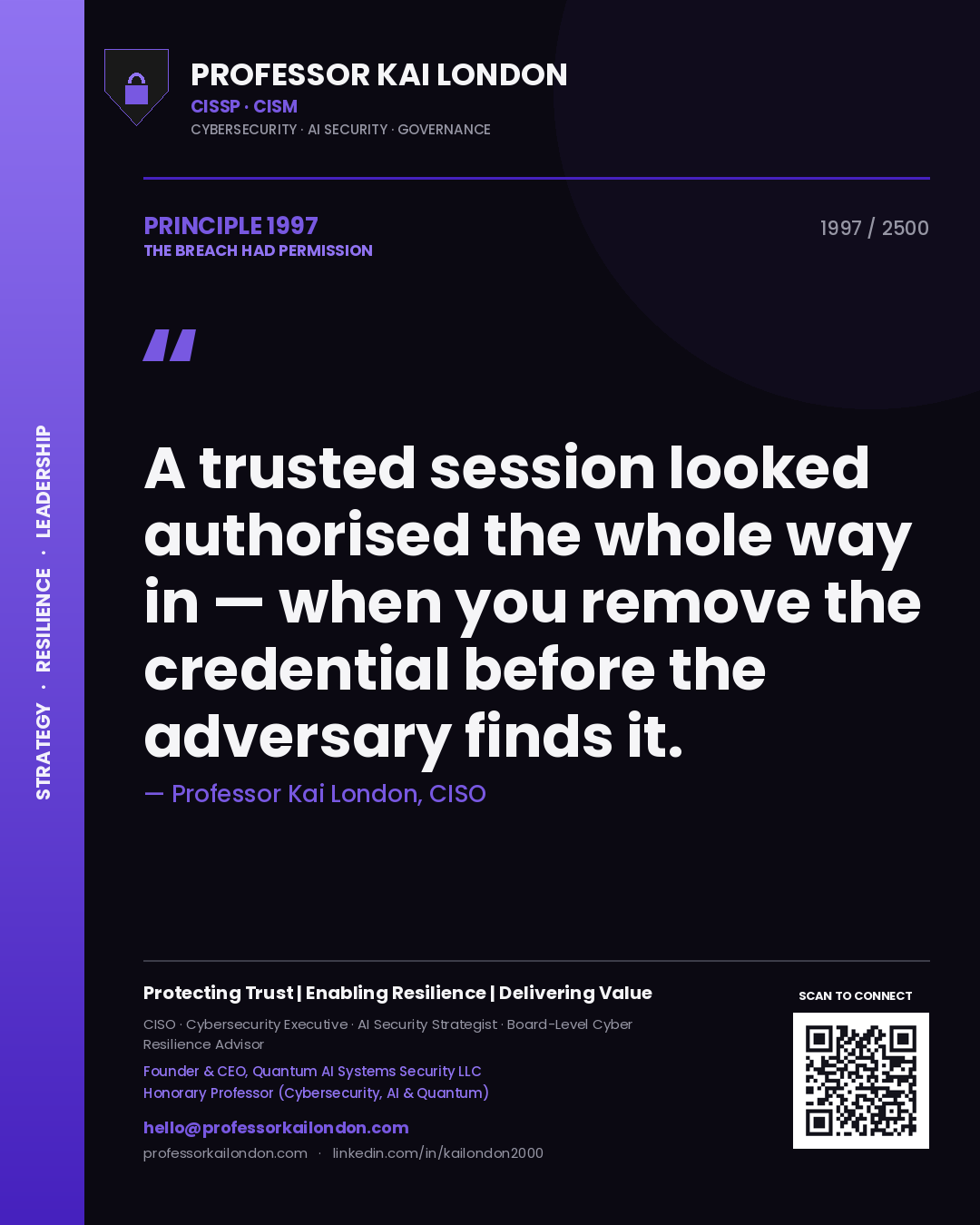 Professor Kai London principle 1997: A trusted session looked authorised the whole way in — when you remove the credential before the adversary finds it.