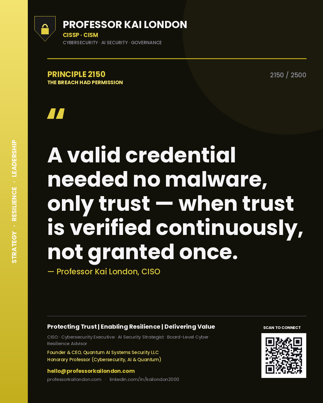 Professor Kai London principle 2150: A valid credential needed no malware, only trust — when trust is verified continuously, not granted once.