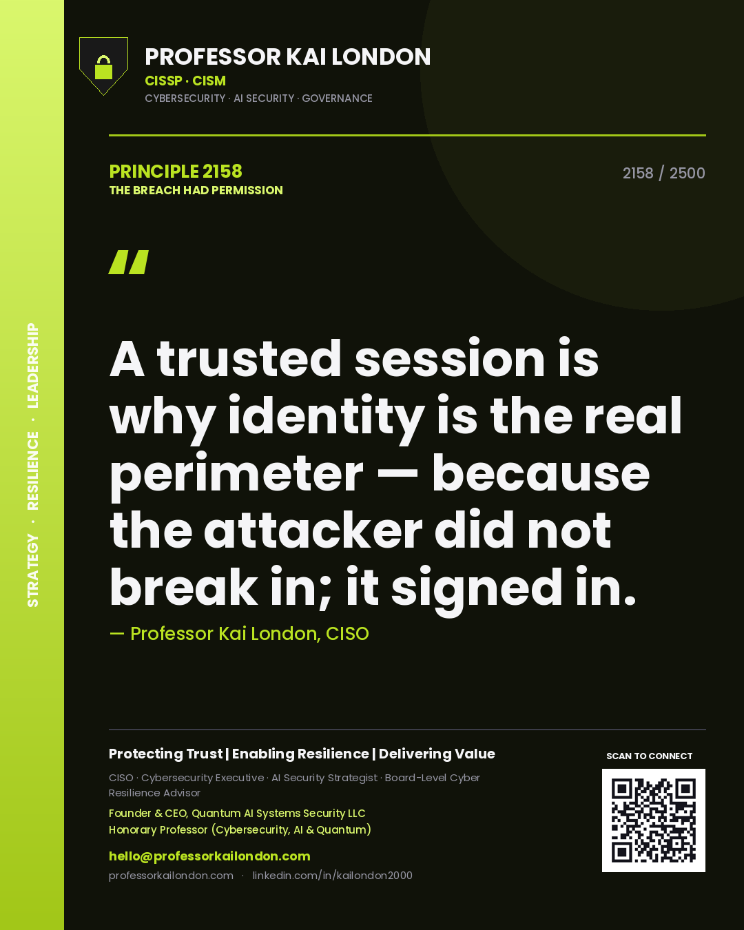 Professor Kai London principle 2158: A trusted session is why identity is the real perimeter — because the attacker did not break in; it signed in.