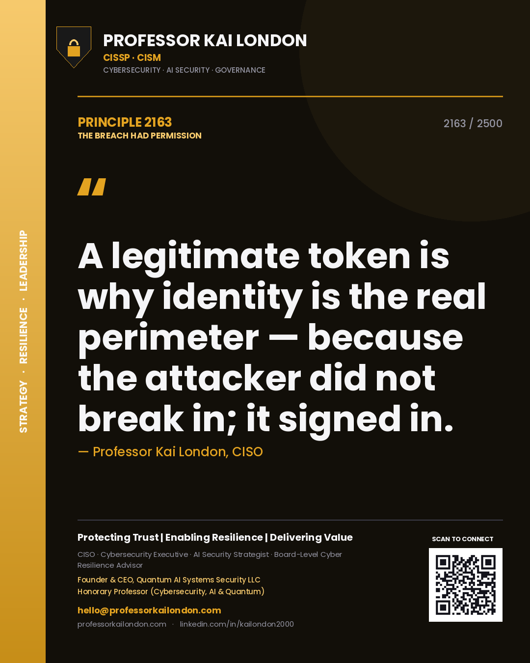 Professor Kai London principle 2163: A legitimate token is why identity is the real perimeter — because the attacker did not break in; it signed in.