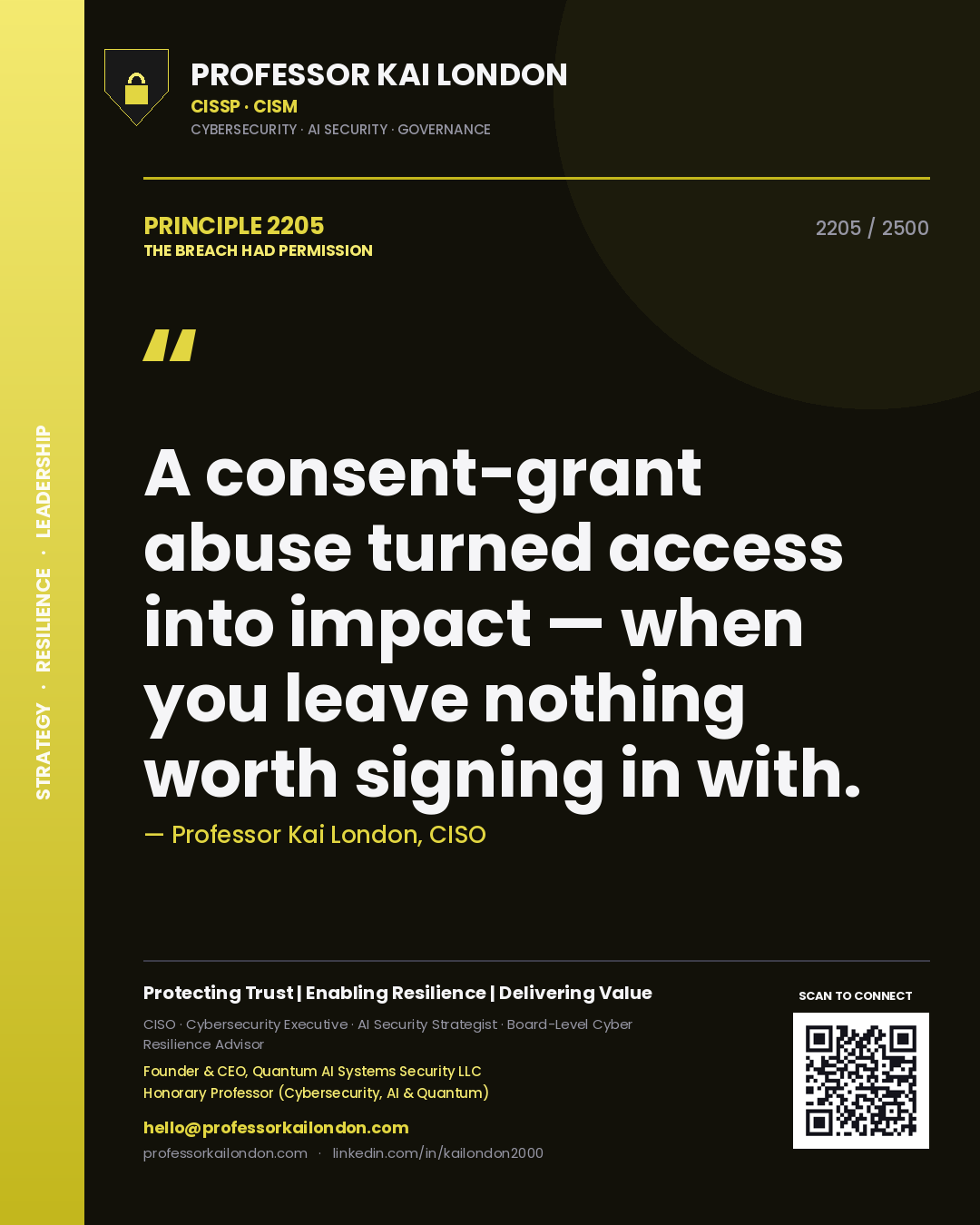 Quote card by Professor Kai London reading 'A consent-grant abuse turned access into impact — when you leave nothing worth signing in with.'. From the book The Breach Had Permission.